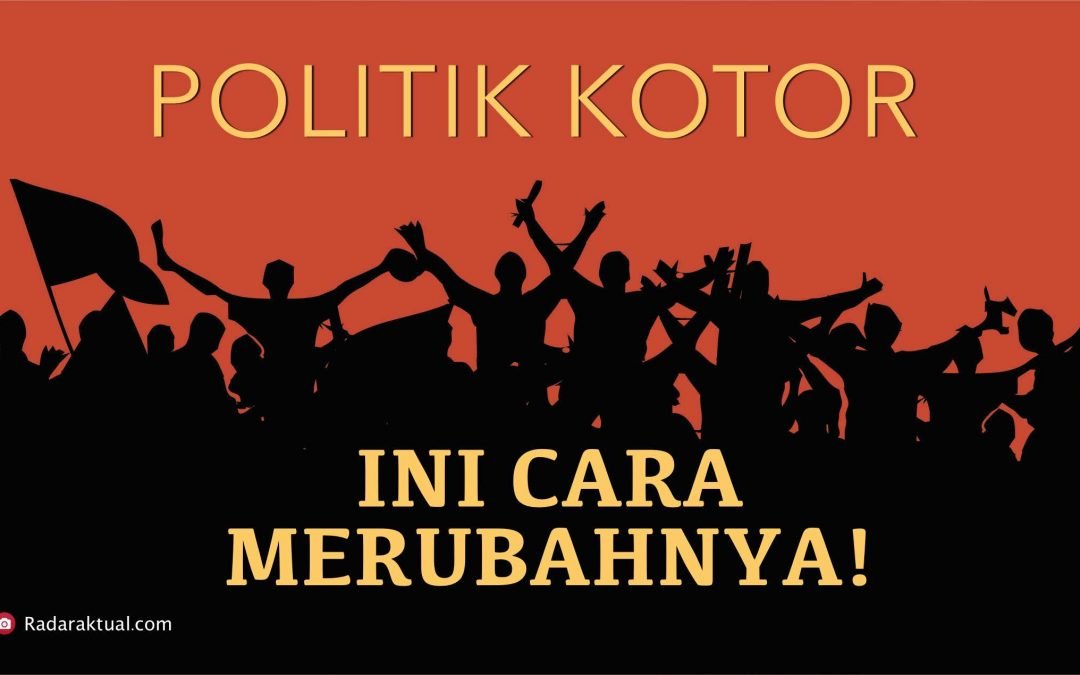 INI CARA MENGUBAH BUDAYA POLITIK YANG KOTOR!