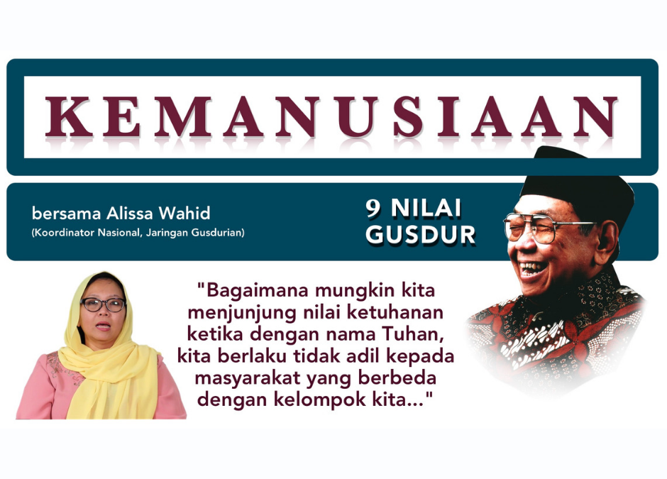 MENJUNJUNG NILAI KETUHANAN, TAPI TIDAK MEMANUSIAKAN SESAMA?? (9 Nilai Gus Dur)
