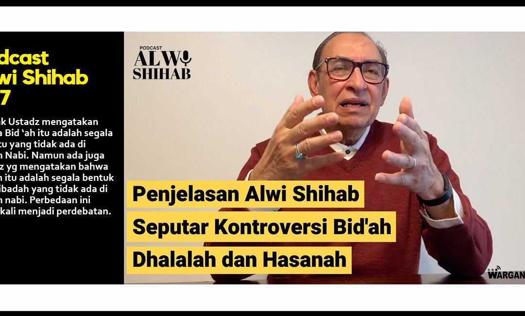 Penjelasan Alwi Shihab Seputar Kontroversi Bid’ah Dhalalah dan Hasanah