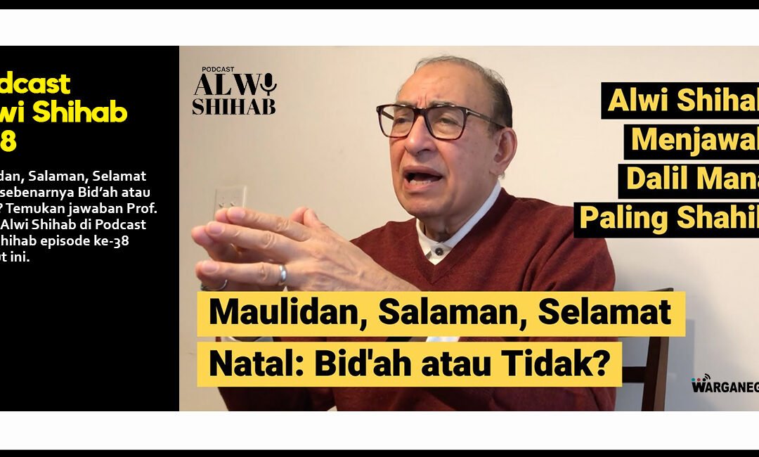 Maulidan, Salaman, Selamat Natal: Bid’ah atau Tidak? Alwi Shihab Menjawab Dalil Mana Paling Shahih